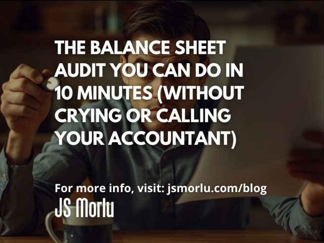 The Balance Sheet Audit You Can Do in 10 Minutes (Without Crying or Calling Your Accountant)