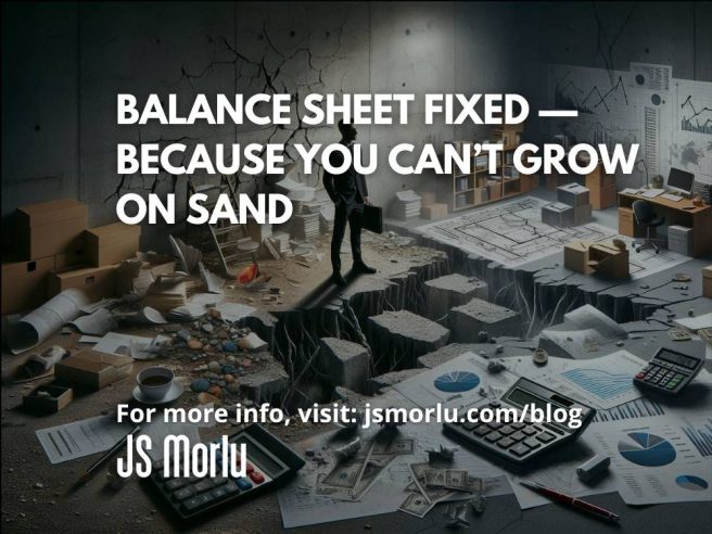 Balance Sheet Fixed — Because You Can’t Grow on Sand