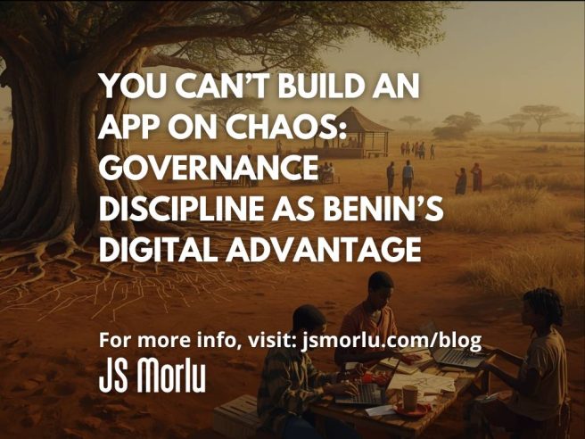 You Can’t Build an App on Chaos: Governance Discipline as Benin’s Digital Advantage