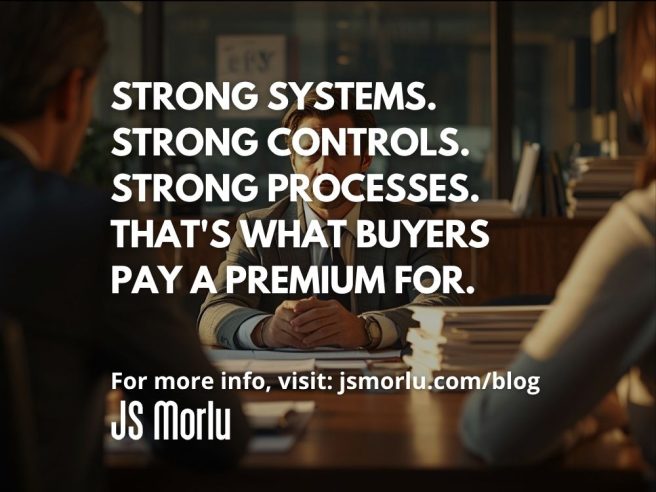 Strong Systems. Strong Controls. Strong Processes. That's What Buyers Pay a Premium For.