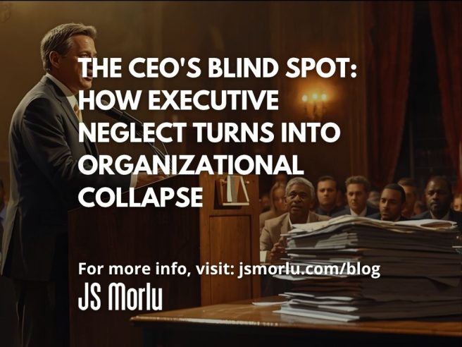 The CEO's Blind Spot: How Executive Neglect Turns Into Organizational Collapse