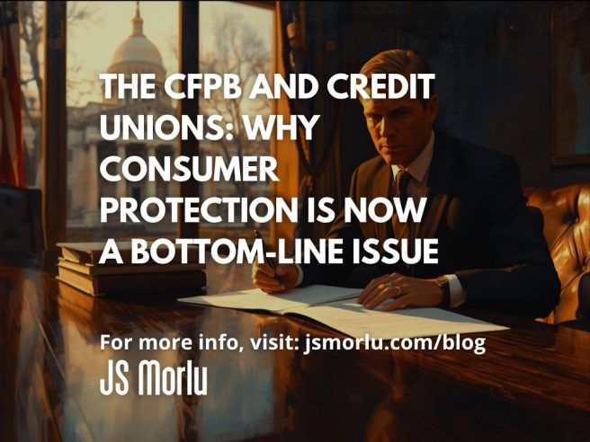 The CFPB and Credit Unions: Why Consumer Protection Is Now a Bottom-Line Issue