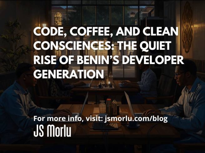 Code, Coffee, and Clean Consciences: The Quiet Rise of Benin’s Developer Generation