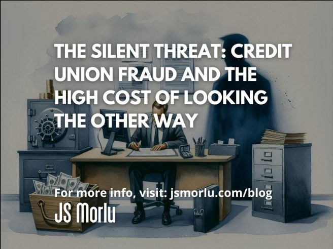 The Silent Threat: Credit Union Fraud and the High Cost of Looking the Other Way