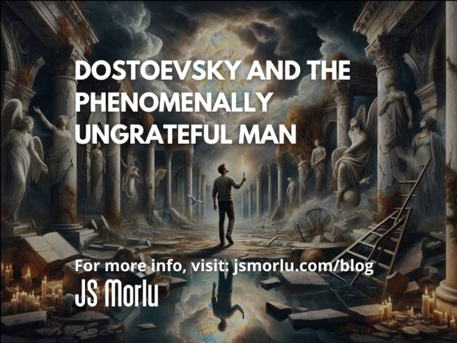 Dostoevsky and the Phenomenally Ungrateful Man