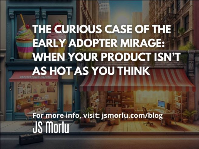 The Curious Case of the Early Adopter Mirage: When Your Product Isn’t as Hot as You Think