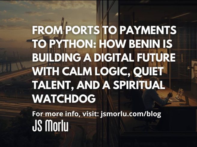 From Ports to Payments to Python: How Benin Is Building a Digital Future with Calm Logic, Quiet Talent, and a Spiritual Watchdog in the Background