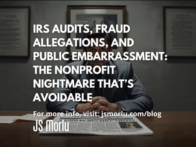 IRS Audits, Fraud Allegations, and Public Embarrassment: The Nonprofit Nightmare That’s Avoidable