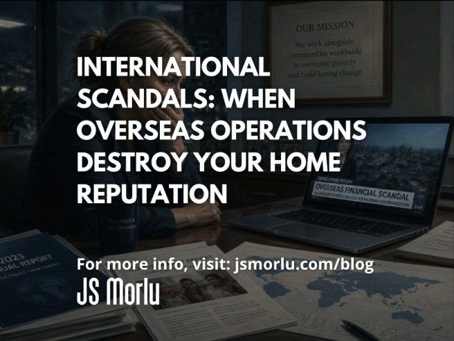 International Scandals: When Overseas Operations Destroy Your Home Reputation