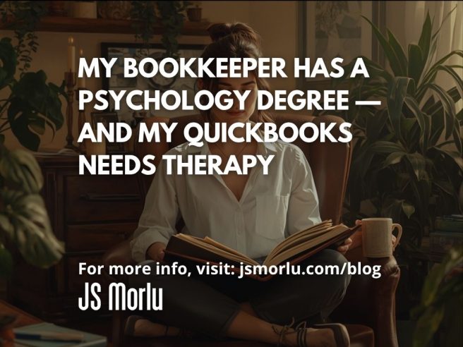 My Bookkeeper Has a Psychology Degree — and My QuickBooks Needs Therapy
