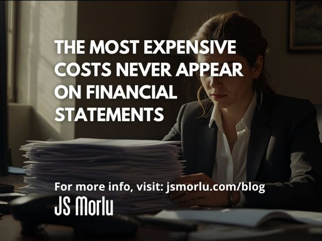 The Most Expensive Costs Never Appear on Financial Statements