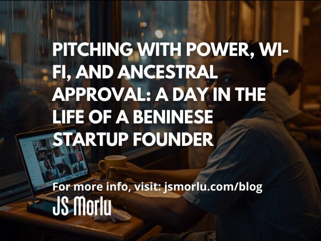 Pitching with Power, Wi-Fi, and Ancestral Approval: A Day in the Life of a Beninese Startup Founder