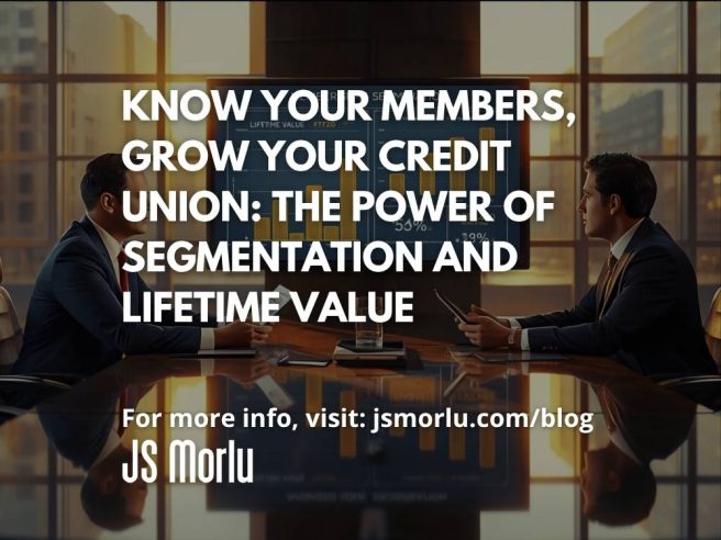 Know Your Members, Grow Your Credit Union: The Power of Segmentation and Lifetime Value