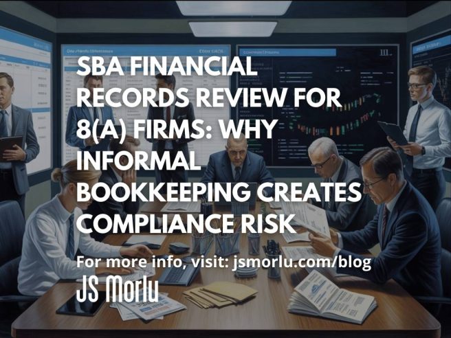 SBA Financial Records Review for 8(a) Firms: Why Informal Bookkeeping Creates Compliance Risk