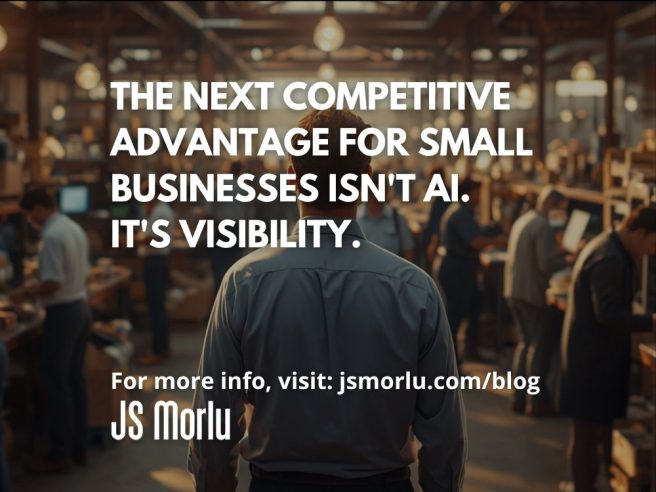 The Next Competitive Advantage for Small Businesses Isn't AI. It's Visibility.