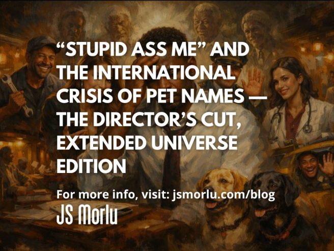 “Stupid Ass Me” and the International Crisis of Pet Names — The Director’s Cut, Extended Universe Edition