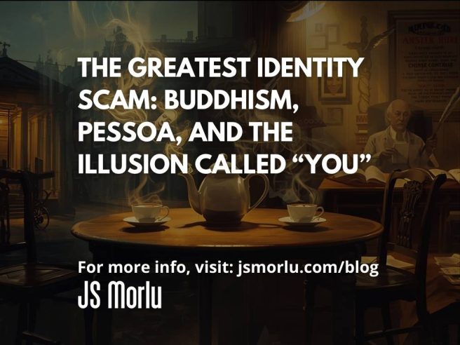 The Greatest Identity Scam: Buddhism, Pessoa, and the Illusion Called “You”
