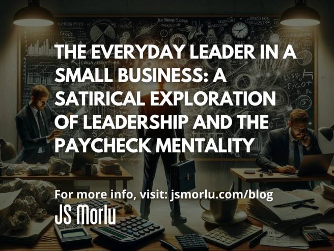 The Everyday Leader in a Small Business: A Satirical Exploration of Leadership and the Paycheck Mentality