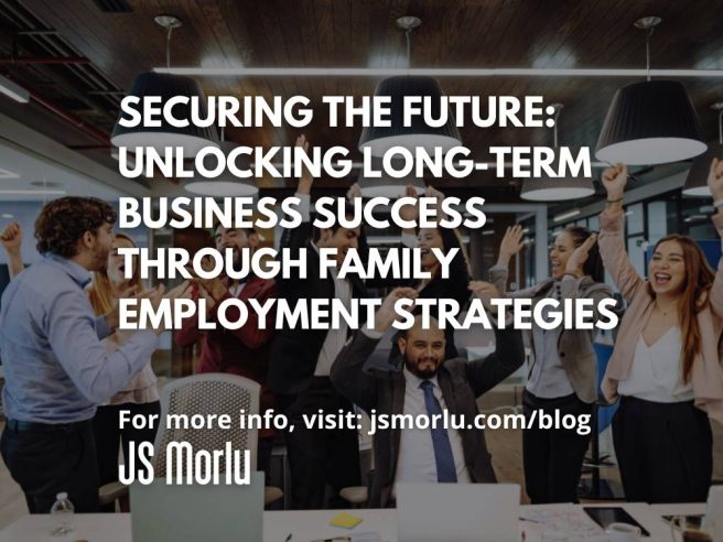 Securing the Future: Unlocking Long-Term Business Success Through Family Employment Strategies