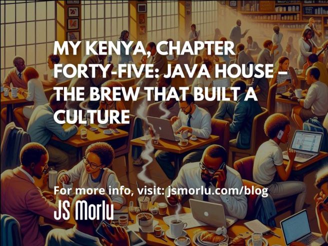 My Kenya, Chapter Forty-Five: Java House – The Brew That Built a Culture