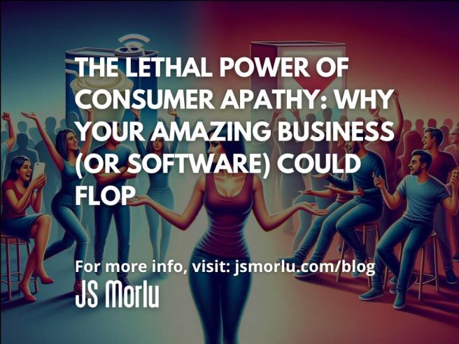The Lethal Power of Consumer Apathy: Why Your Amazing Business (or Software) Could Flop