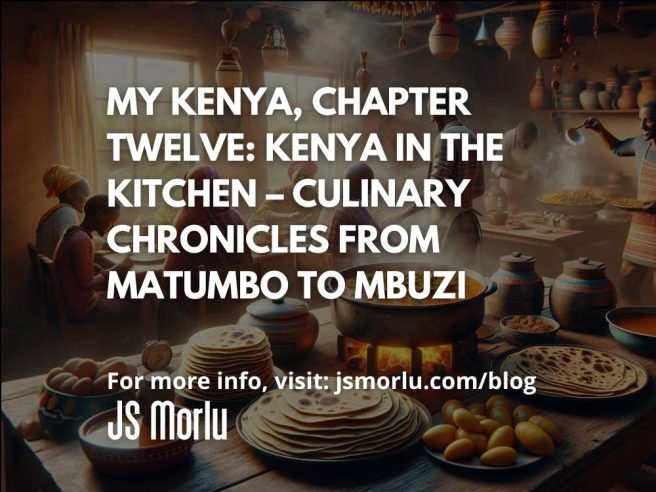 My Kenya, Chapter Twelve: Kenya in the Kitchen – Culinary Chronicles from Matumbo to Mbuzi