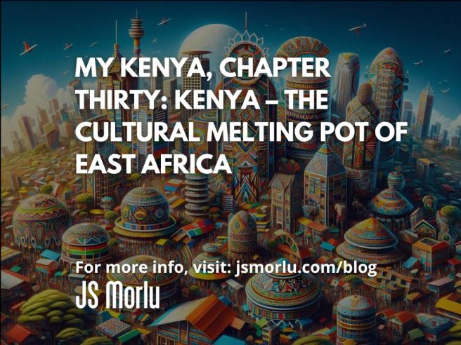 My Kenya, Chapter Thirty: Kenya – The Cultural Melting Pot of East Africa
