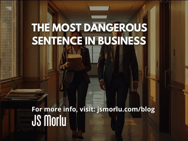 The Most Dangerous Sentence in Business