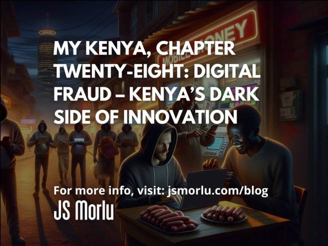 My Kenya, Chapter Twenty-Eight: Digital Fraud – Kenya’s Dark Side of Innovation