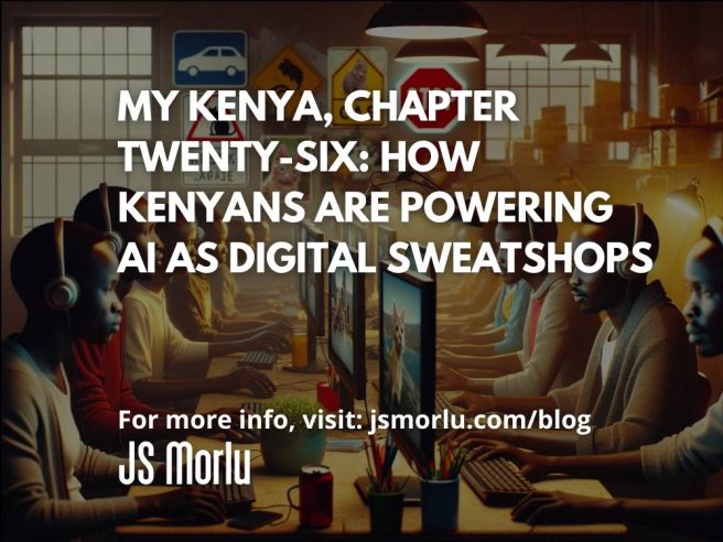 My Kenya, Chapter Twenty-Six: How Kenyans Are Powering AI as Digital Sweatshops