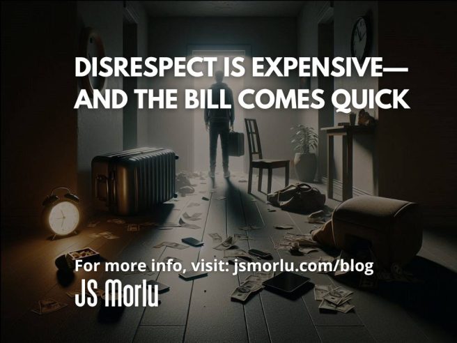 Disrespect Is Expensive—And the Bill Comes Quick