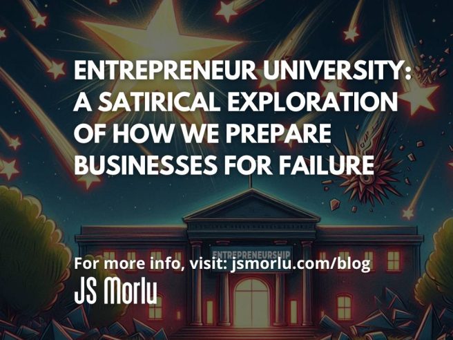 Entrepreneur University: A Satirical Exploration of How We Prepare Businesses for Failure (with a Little Help from Harvard, MIT, and Stanford)