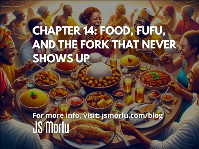 Chapter 14: Food, Fufu, and the Fork That Never Shows Up