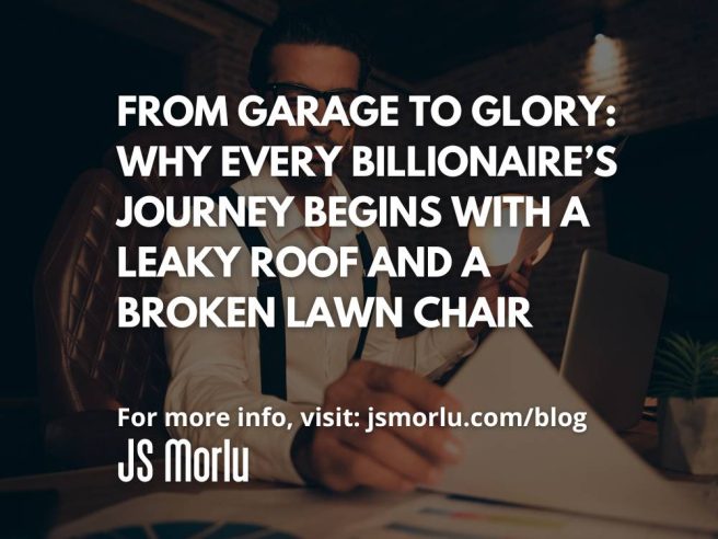 From Garage to Glory: Why Every Billionaire’s Journey Begins with a Leaky Roof and a Broken Lawn Chair