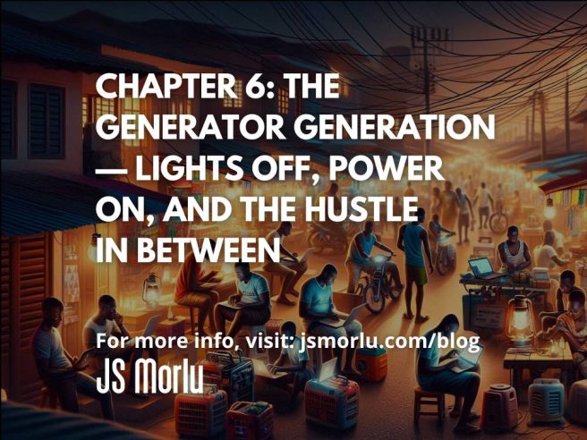 Chapter 6: The Generator Generation — Lights Off, Power On, and the Hustle in Between