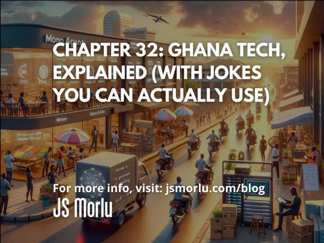 Chapter 32: Ghana Tech, Explained (with jokes you can actually use)
