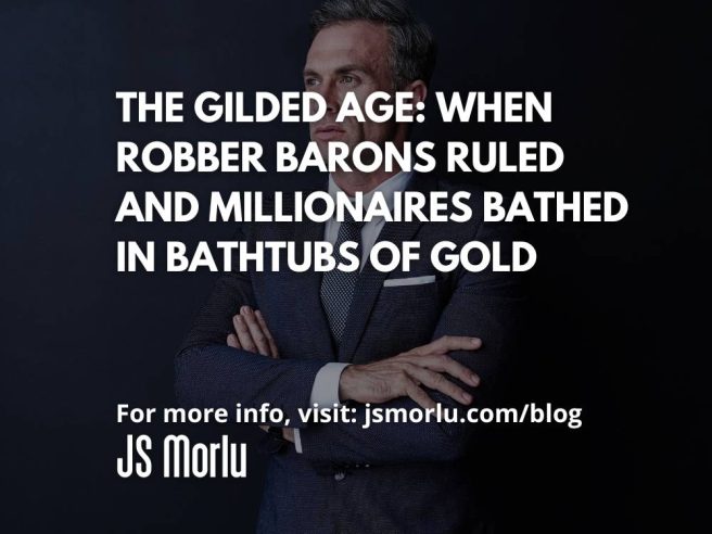 The Gilded Age: When Robber Barons Ruled and Millionaires Bathed in Bathtubs of Gold