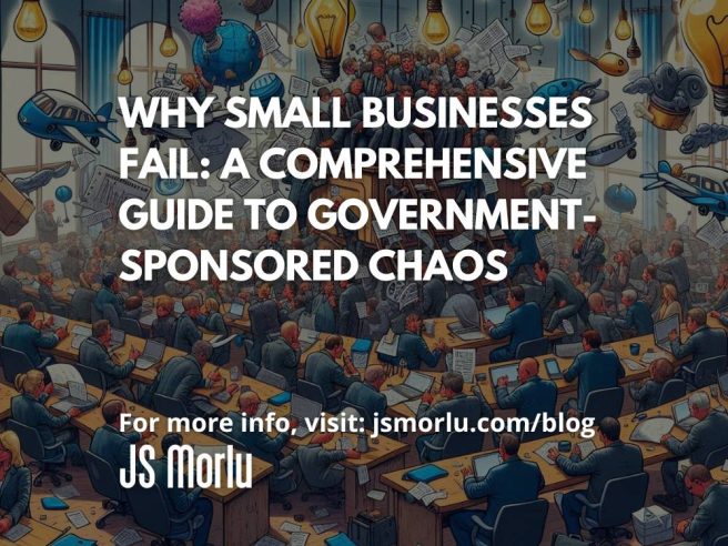 Why Small Businesses Fail: A Comprehensive Guide to Government-Sponsored Chaos