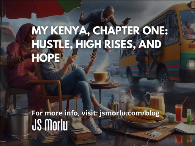 My Kenya, Chapter One: Hustle, High Rises, and Hope