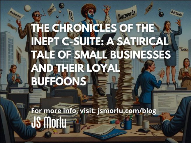 The Chronicles of the Inept C-Suite: A Satirical Tale of Small Businesses and Their Loyal Buffoons