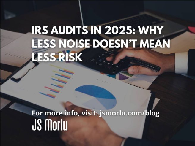 IRS Audits in 2025: Why Less Noise Doesn’t Mean Less Risk