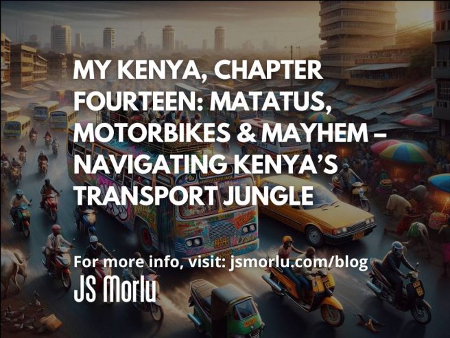 My Kenya, Chapter Fourteen: Matatus, Motorbikes & Mayhem – Navigating Kenya’s Transport Jungle