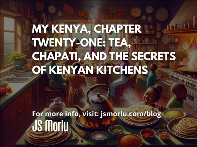 My Kenya, Chapter Twenty-One: Tea, Chapati, and the Secrets of Kenyan Kitchens