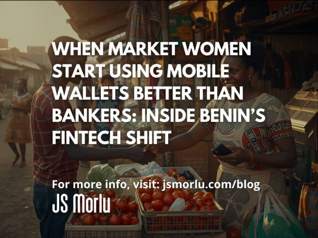 When Market Women Start Using Mobile Wallets Better Than Bankers: Inside Benin’s Fintech Shift
