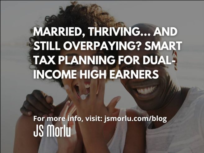 Married, Thriving… and Still Overpaying? Smart Tax Planning for Dual-Income High Earners