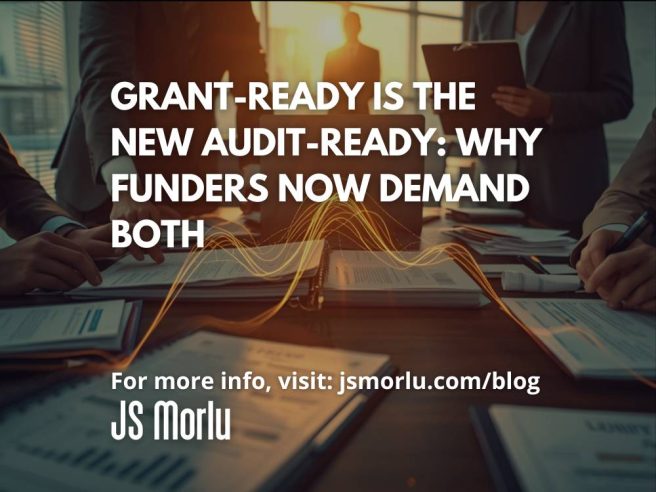 Grant-Ready Is the New Audit-Ready: Why Funders Now Demand Both