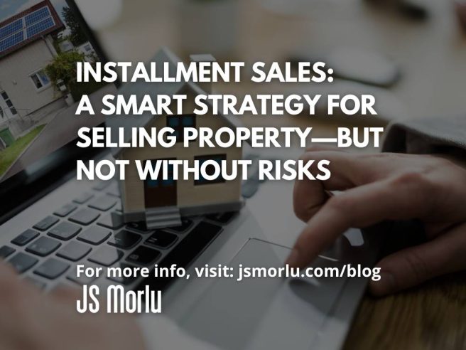 Installment Sales: A Smart Strategy for Selling Property—But Not Without Risks