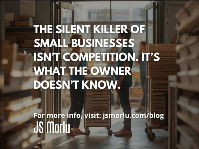 The Silent Killer of Small Businesses Isn’t Competition. It’s What the Owner Doesn’t Know.