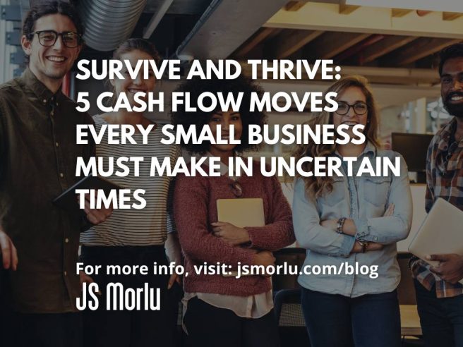 Survive and Thrive: 5 Cash Flow Moves Every Small Business Must Make in Uncertain Times