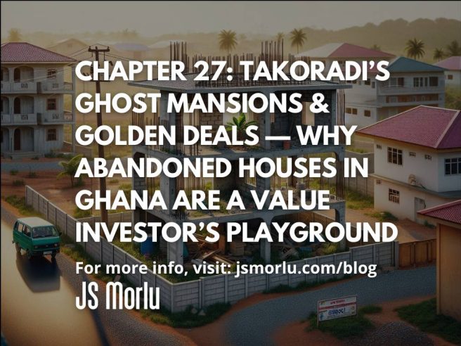 Takoradi’s Ghost Mansions & Golden Deals — Why Abandoned Houses in Ghana Are a Value Investor’s Playground